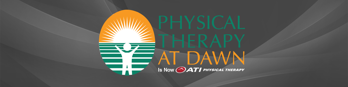 Physical Therapy at Dawn is now ATI Physical Therapy